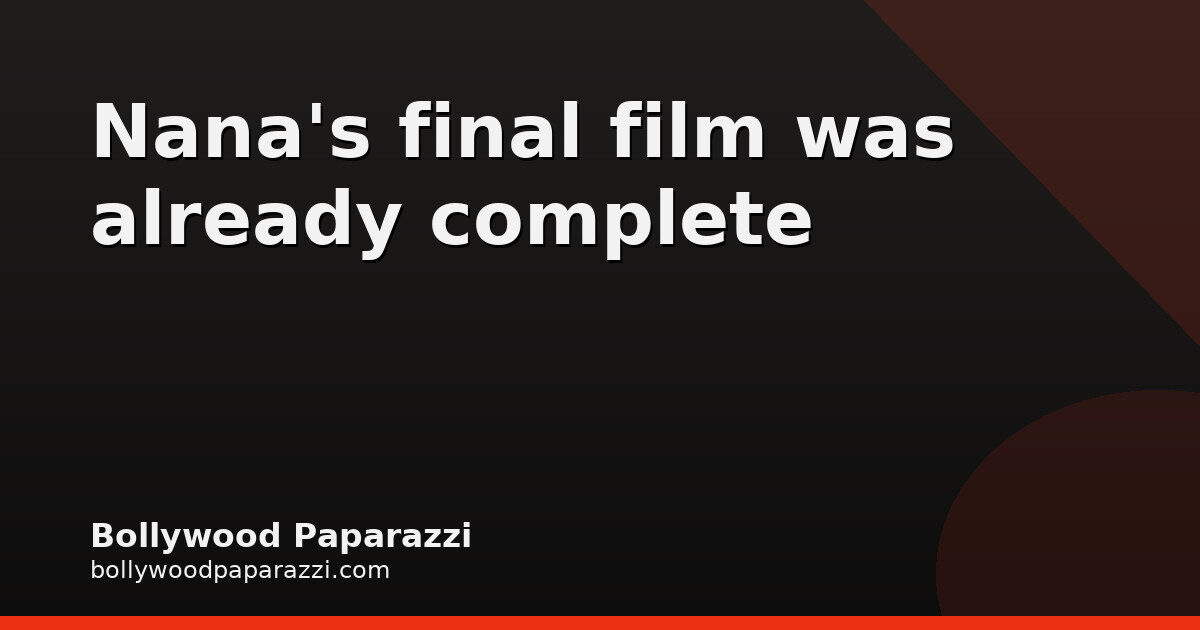 Aditya Sarpotdar on Nana Patekar’s Final Film Shakti Shalini