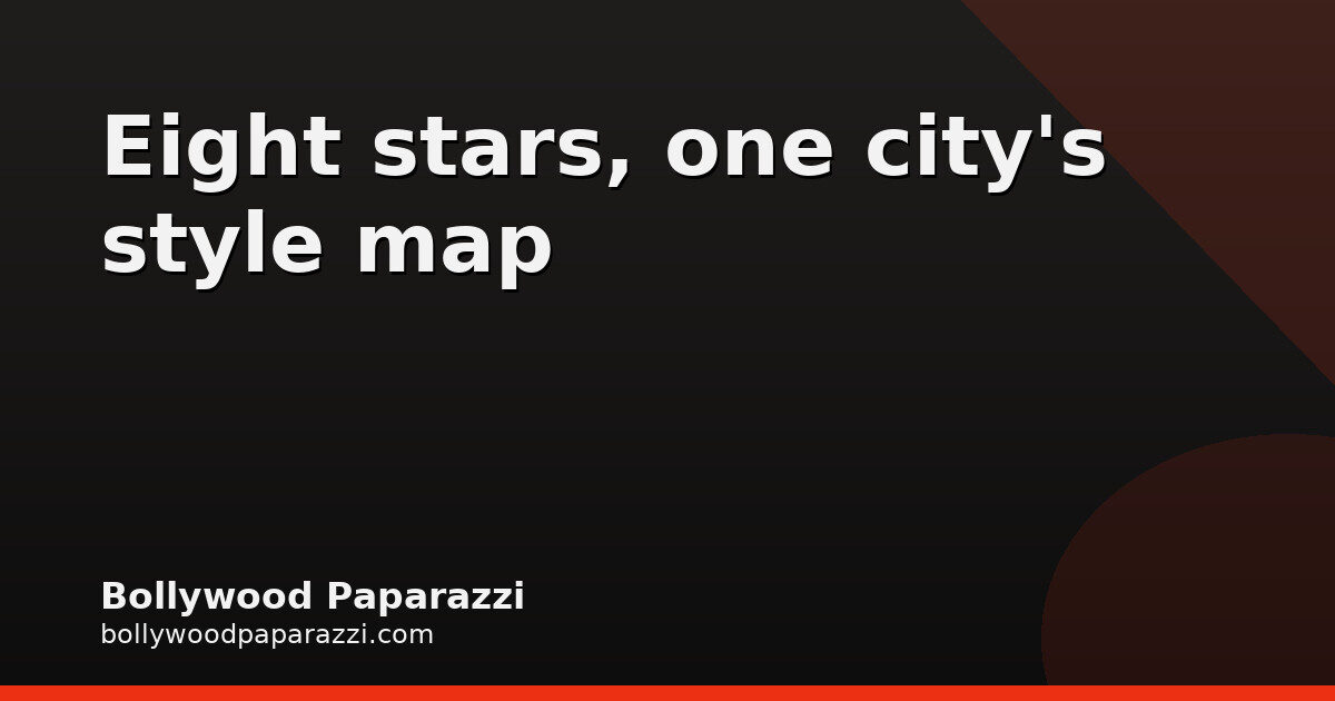 8 Stars, One City: Mumbai's Latest Spotted Style Report