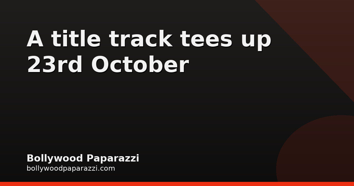Tum Mere Ho Title Track Drops Ahead of 23rd October Release